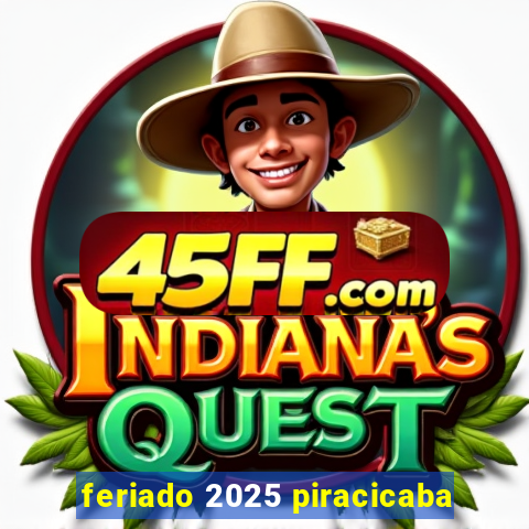 feriado 2025 piracicaba